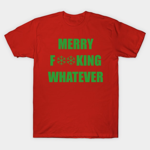 Merry F**king Whatever (Green) T-Shirt by J-man the t-shirt maker